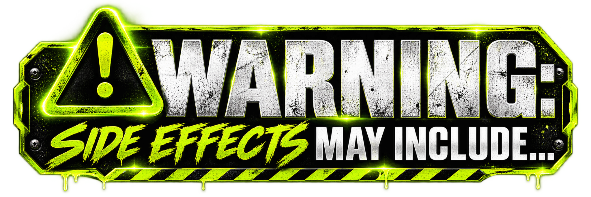 Warning: Side effects may include